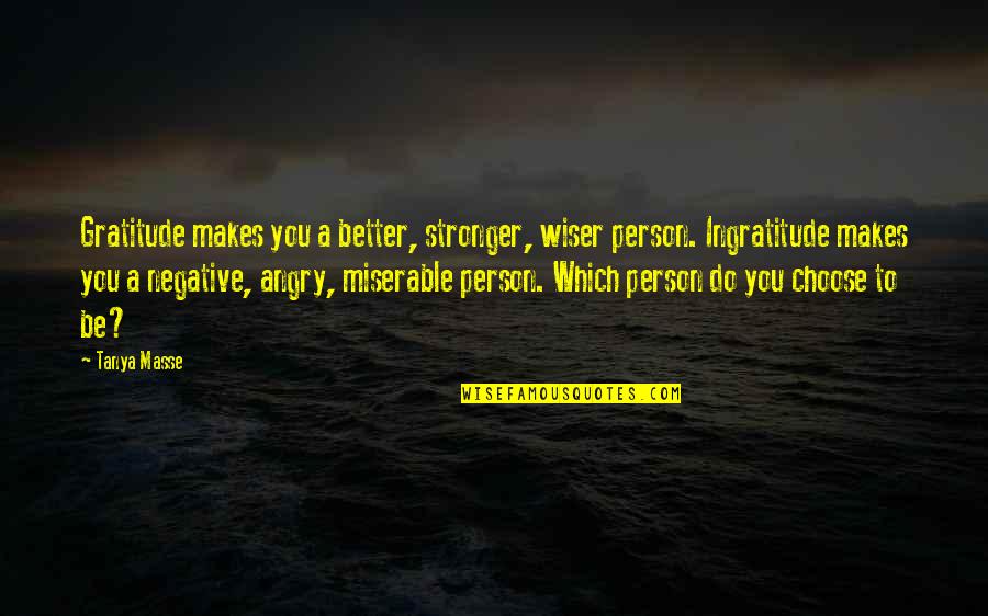 A Person's Attitude Quotes By Tanya Masse: Gratitude makes you a better, stronger, wiser person.