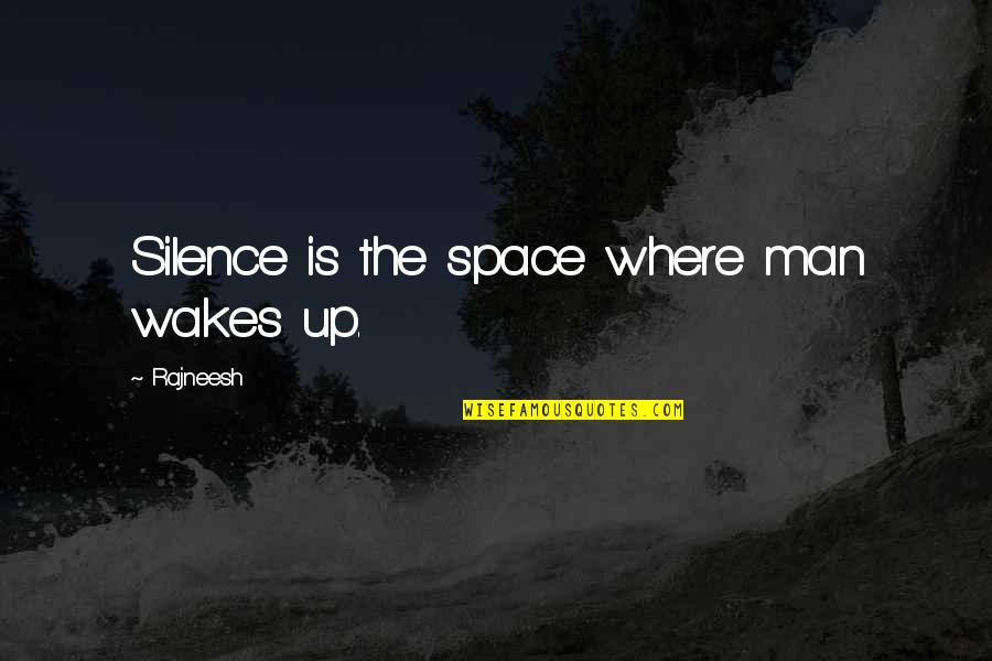A Person's Breaking Point Quotes By Rajneesh: Silence is the space where man wakes up.