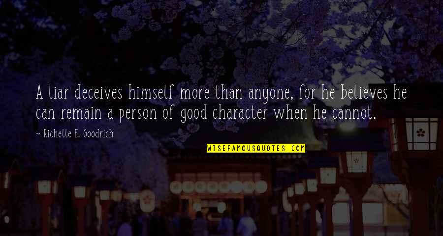 A Person's Character Quotes By Richelle E. Goodrich: A liar deceives himself more than anyone, for A Person's Character Quotes By Richelle E. Goodrich: A liar deceives himself more than anyone, for