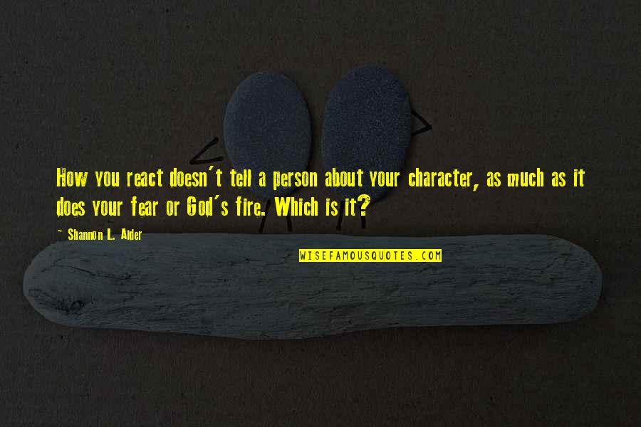 A Person's Character Quotes By Shannon L. Alder: How you react doesn't tell a person about A Person's Character Quotes By Shannon L. Alder: How you react doesn't tell a person about