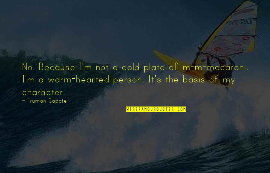 A Person's Character Quotes By Truman Capote: No. Because I'm not a cold plate of A Person's Character Quotes By Truman Capote: No. Because I'm not a cold plate of