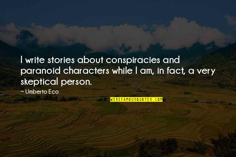 A Person's Character Quotes By Umberto Eco: I write stories about conspiracies and paranoid characters A Person's Character Quotes By Umberto Eco: I write stories about conspiracies and paranoid characters