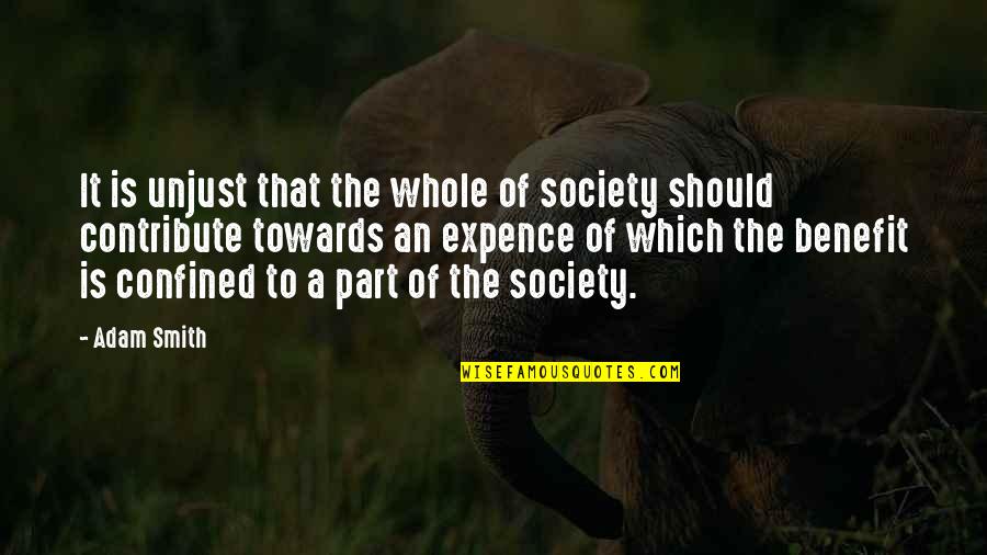 A Person's Downfall Quotes By Adam Smith: It is unjust that the whole of society A Person's Downfall Quotes By Adam Smith: It is unjust that the whole of society