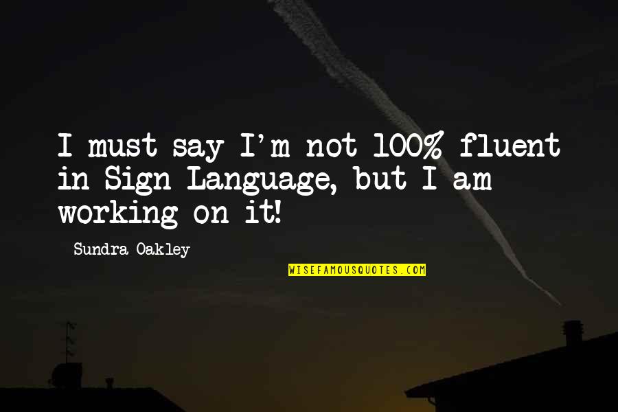 A Person's Downfall Quotes By Sundra Oakley: I must say I'm not 100% fluent in