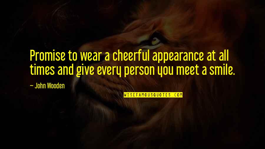 A Person's Smile Quotes By John Wooden: Promise to wear a cheerful appearance at all