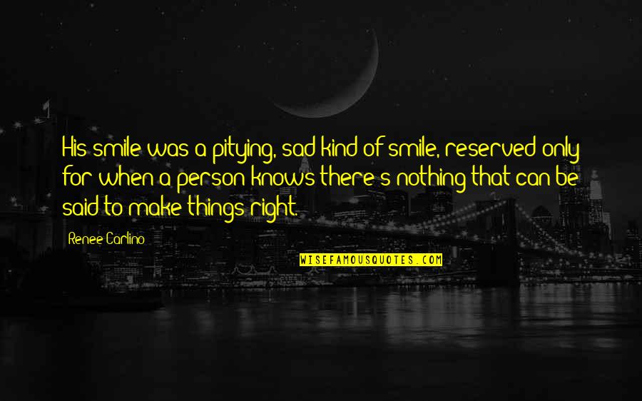 A Person's Smile Quotes By Renee Carlino: His smile was a pitying, sad kind of