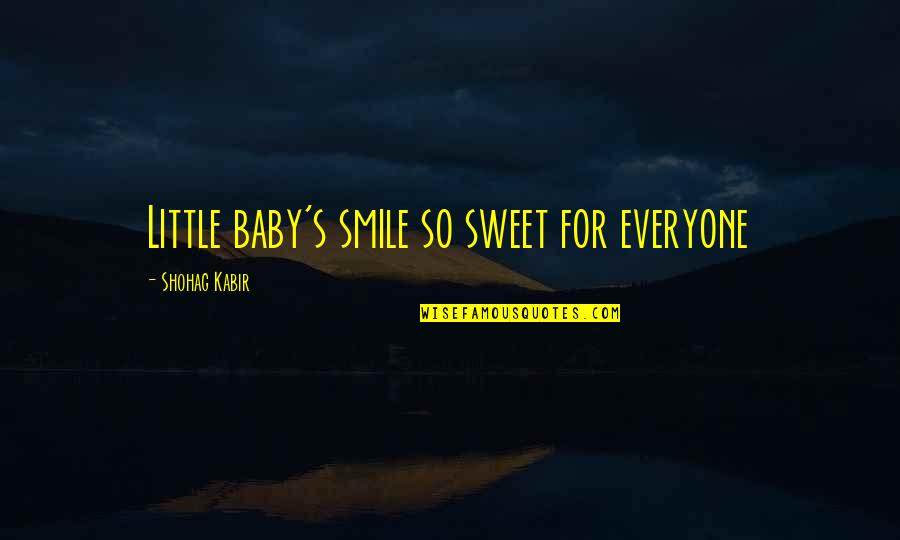 A Person's Smile Quotes By Shohag Kabir: Little baby's smile so sweet for everyone