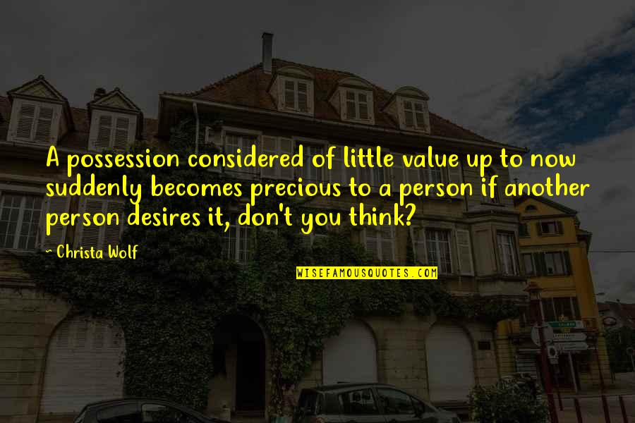 A Person's Value Quotes By Christa Wolf: A possession considered of little value up to