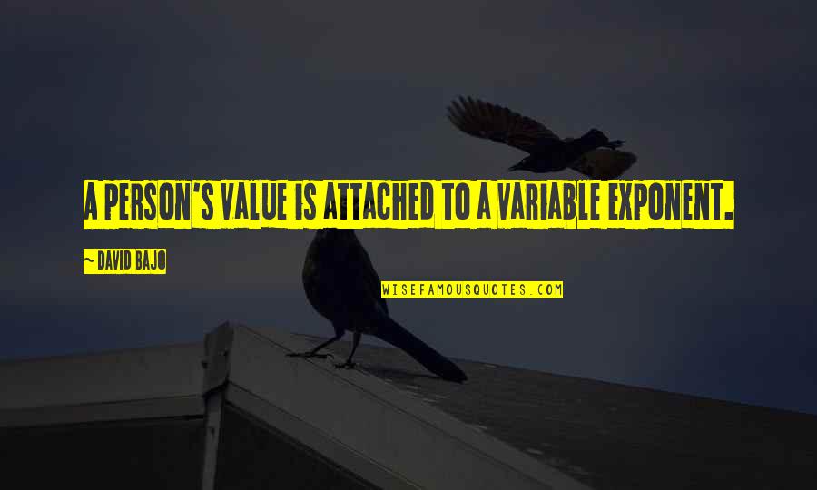 A Person's Value Quotes By David Bajo: A person's value is attached to a variable