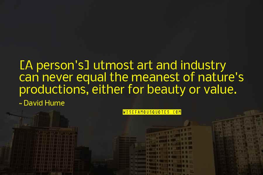 A Person's Value Quotes By David Hume: [A person's] utmost art and industry can never