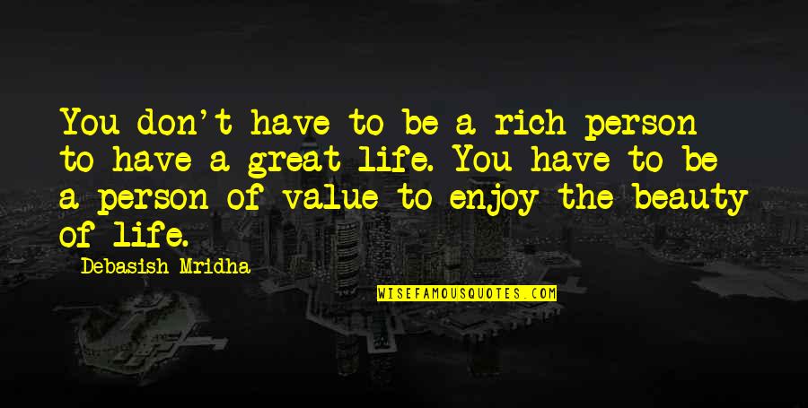 A Person's Value Quotes By Debasish Mridha: You don't have to be a rich person