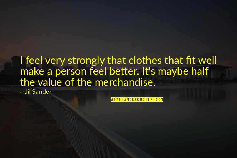 A Person's Value Quotes By Jil Sander: I feel very strongly that clothes that fit