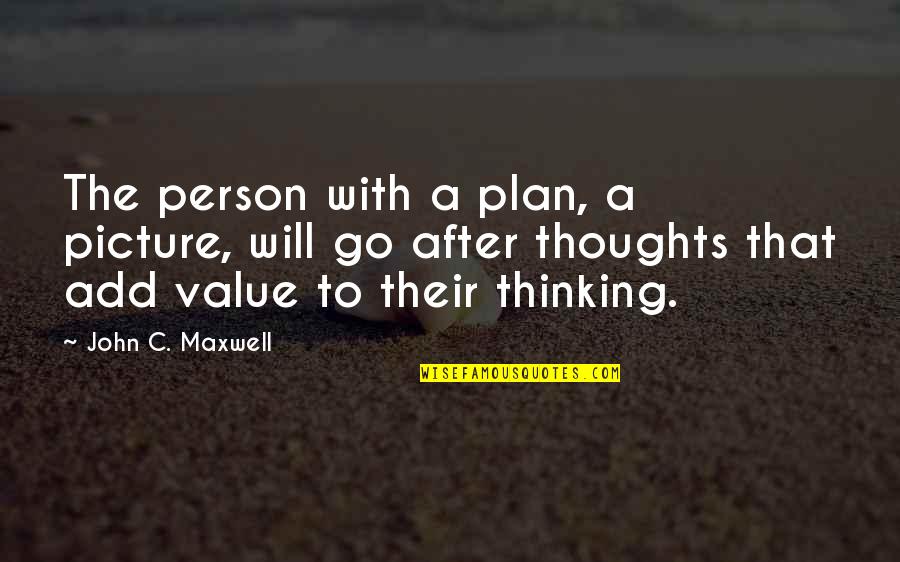 A Person's Value Quotes By John C. Maxwell: The person with a plan, a picture, will
