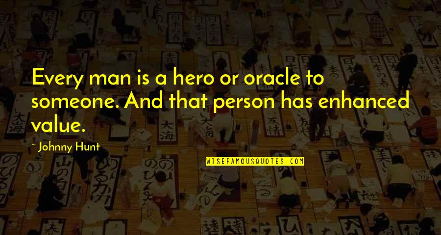 A Person's Value Quotes By Johnny Hunt: Every man is a hero or oracle to