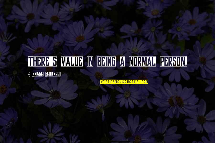 A Person's Value Quotes By Kelsea Ballerini: There's value in being a normal person.