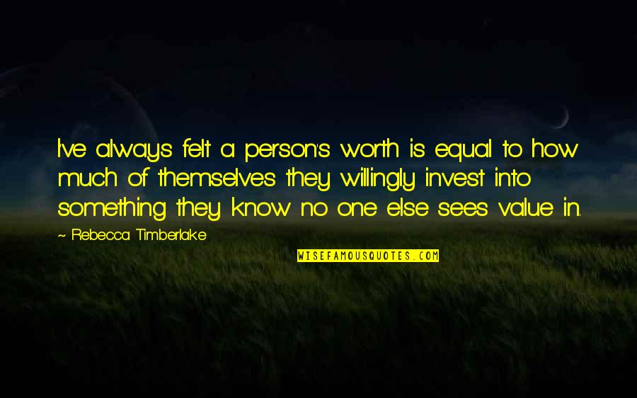 A Person's Value Quotes By Rebecca Timberlake: I've always felt a person's worth is equal