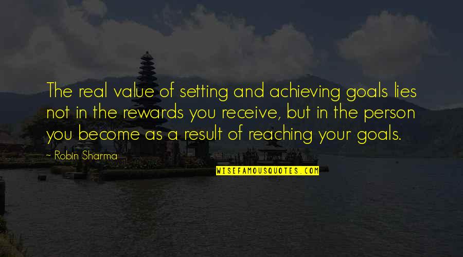 A Person's Value Quotes By Robin Sharma: The real value of setting and achieving goals