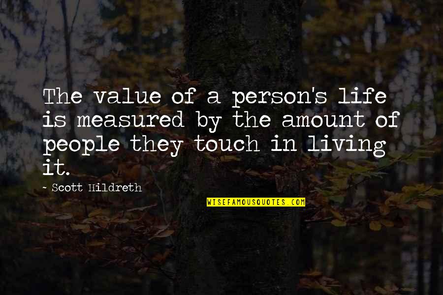 A Person's Value Quotes By Scott Hildreth: The value of a person's life is measured