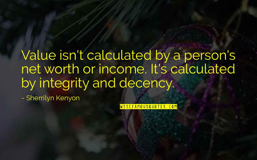 A Person's Value Quotes By Sherrilyn Kenyon: Value isn't calculated by a person's net worth