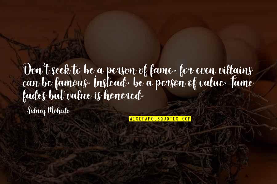 A Person's Value Quotes By Sidney Mohede: Don't seek to be a person of fame,