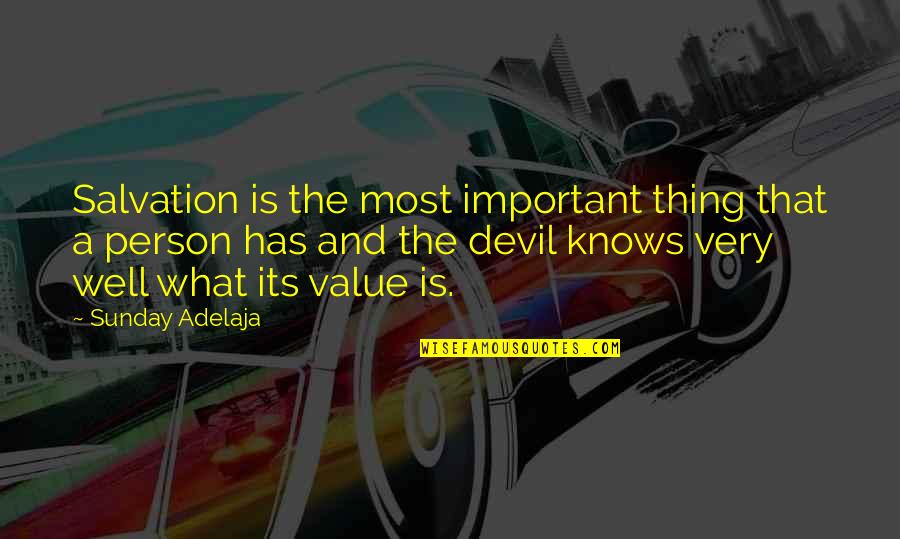 A Person's Value Quotes By Sunday Adelaja: Salvation is the most important thing that a