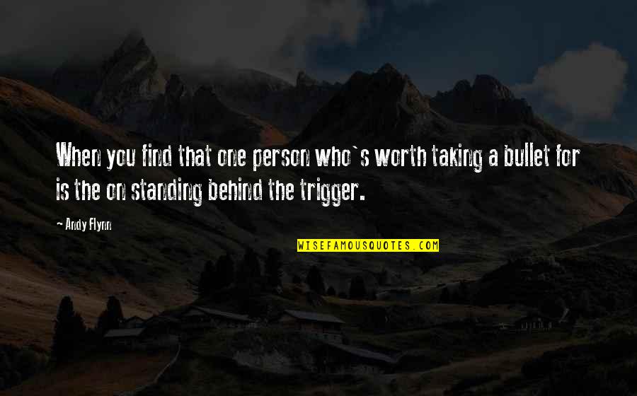 A Person's Worth Quotes By Andy Flynn: When you find that one person who's worth A Person's Worth Quotes By Andy Flynn: When you find that one person who's worth