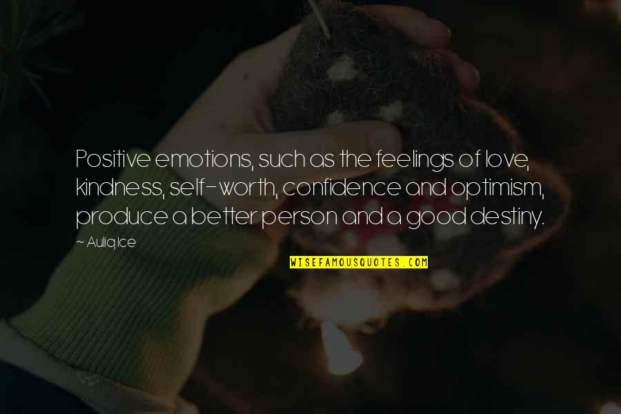 A Person's Worth Quotes By Auliq Ice: Positive emotions, such as the feelings of love,