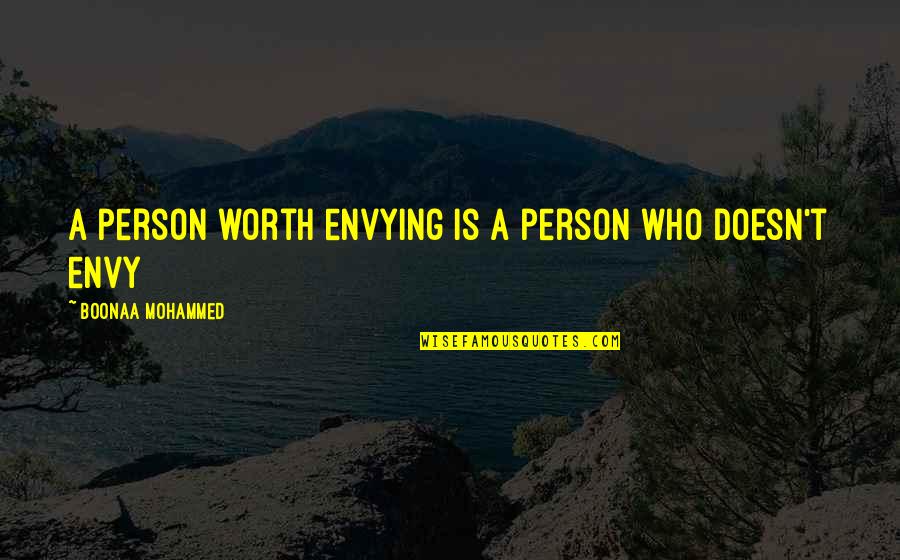 A Person's Worth Quotes By Boonaa Mohammed: A person worth envying is a person who A Person's Worth Quotes By Boonaa Mohammed: A person worth envying is a person who