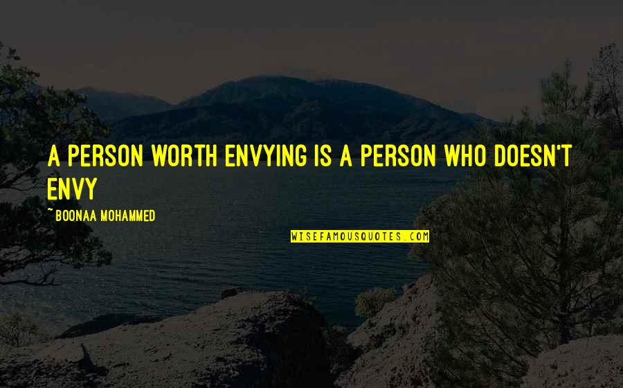 A Person's Worth Quotes By Boonaa Mohammed: A person worth envying is a person who