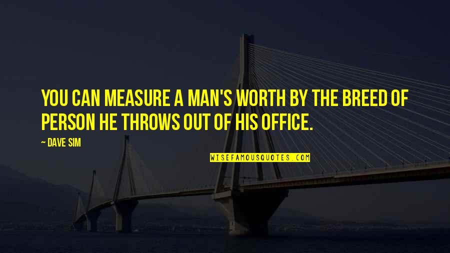 A Person's Worth Quotes By Dave Sim: You can measure a man's worth by the