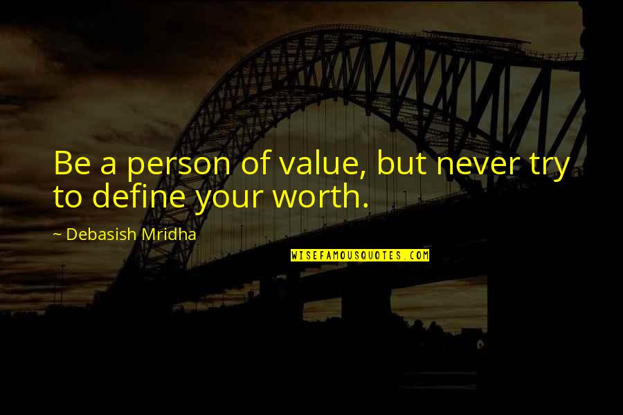 A Person's Worth Quotes By Debasish Mridha: Be a person of value, but never try