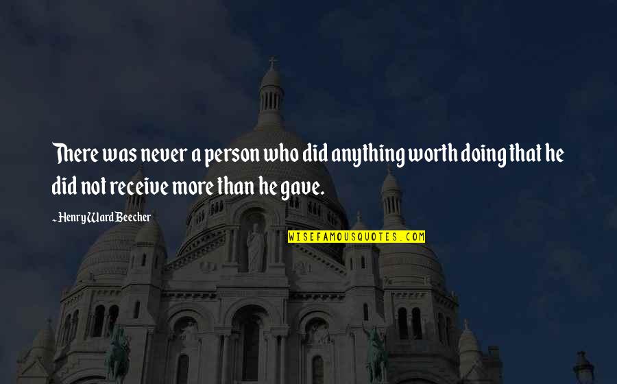 A Person's Worth Quotes By Henry Ward Beecher: There was never a person who did anything A Person's Worth Quotes By Henry Ward Beecher: There was never a person who did anything