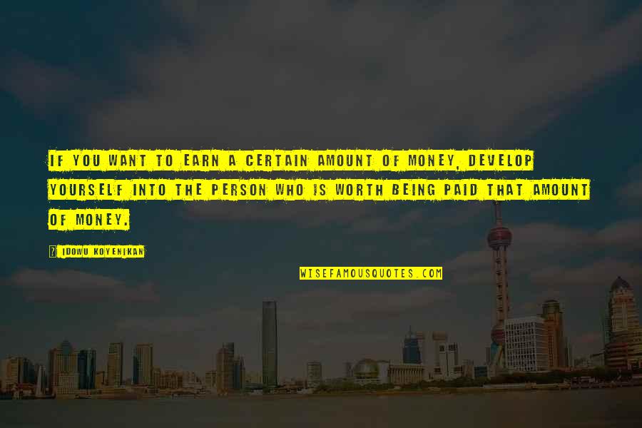 A Person's Worth Quotes By Idowu Koyenikan: If you want to earn a certain amount A Person's Worth Quotes By Idowu Koyenikan: If you want to earn a certain amount