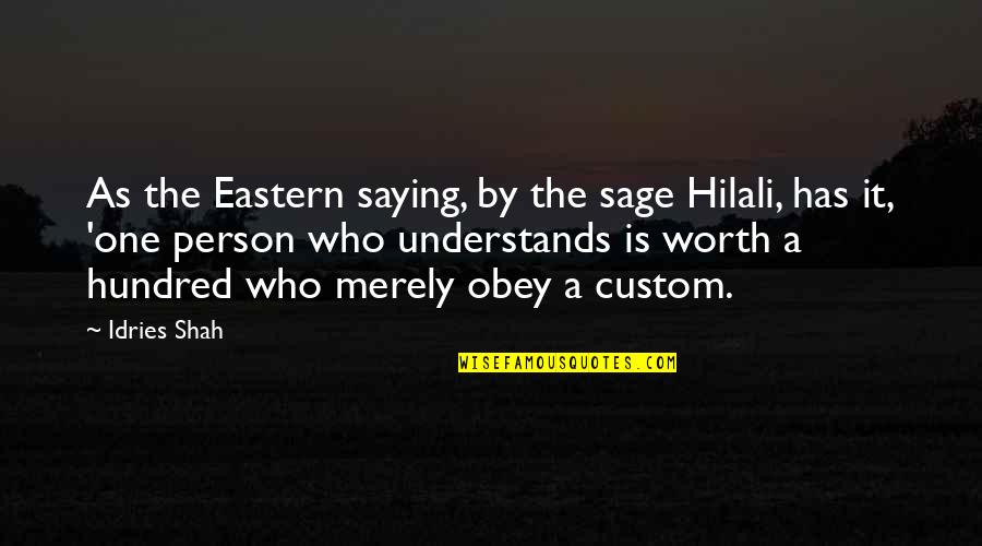 A Person's Worth Quotes By Idries Shah: As the Eastern saying, by the sage Hilali, A Person's Worth Quotes By Idries Shah: As the Eastern saying, by the sage Hilali,