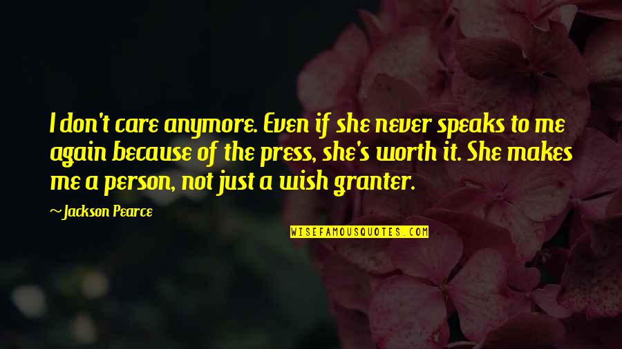A Person's Worth Quotes By Jackson Pearce: I don't care anymore. Even if she never A Person's Worth Quotes By Jackson Pearce: I don't care anymore. Even if she never