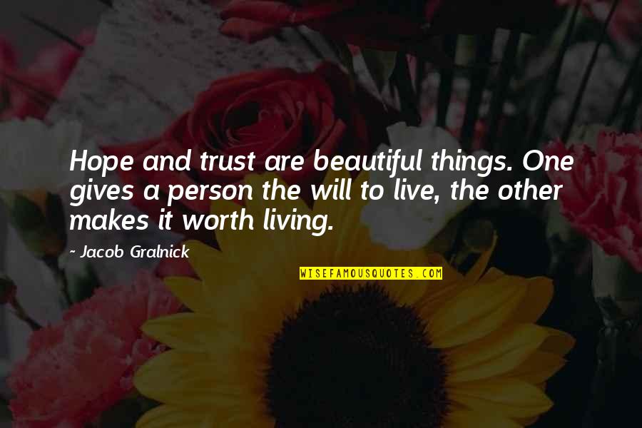 A Person's Worth Quotes By Jacob Gralnick: Hope and trust are beautiful things. One gives