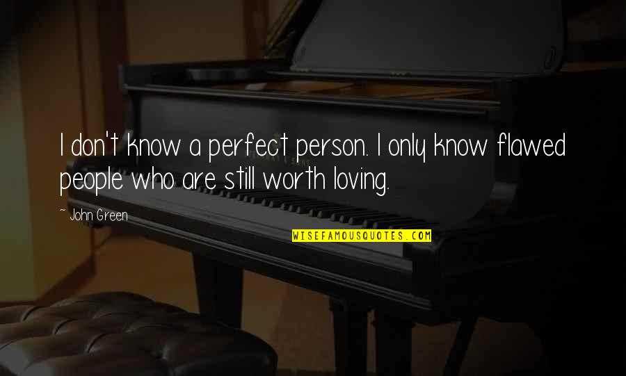 A Person's Worth Quotes By John Green: I don't know a perfect person. I only