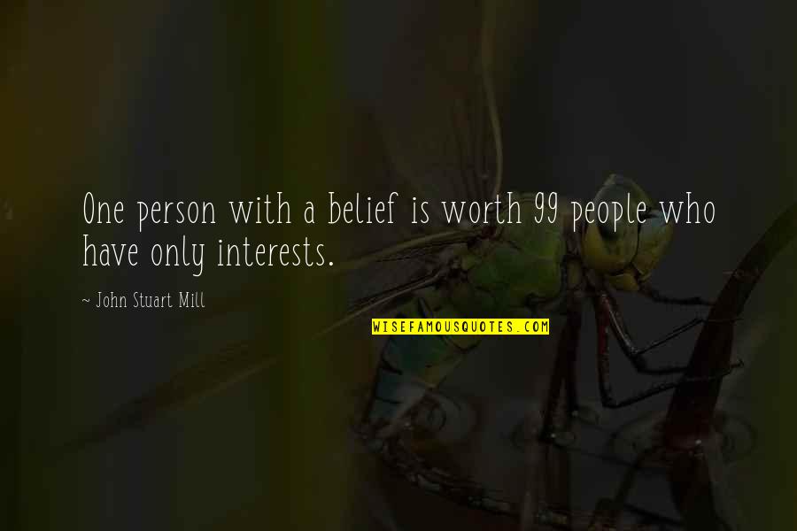 A Person's Worth Quotes By John Stuart Mill: One person with a belief is worth 99
