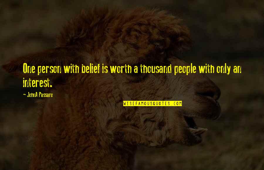 A Person's Worth Quotes By JohnA Passaro: One person with belief is worth a thousand
