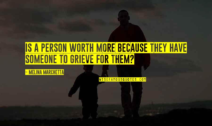 A Person's Worth Quotes By Melina Marchetta: Is a person worth more because they have A Person's Worth Quotes By Melina Marchetta: Is a person worth more because they have