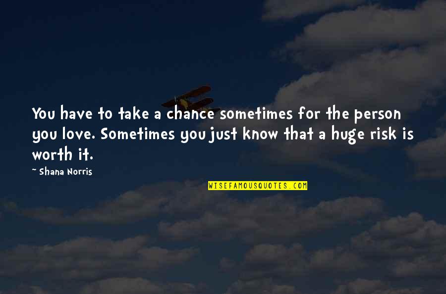 A Person's Worth Quotes By Shana Norris: You have to take a chance sometimes for