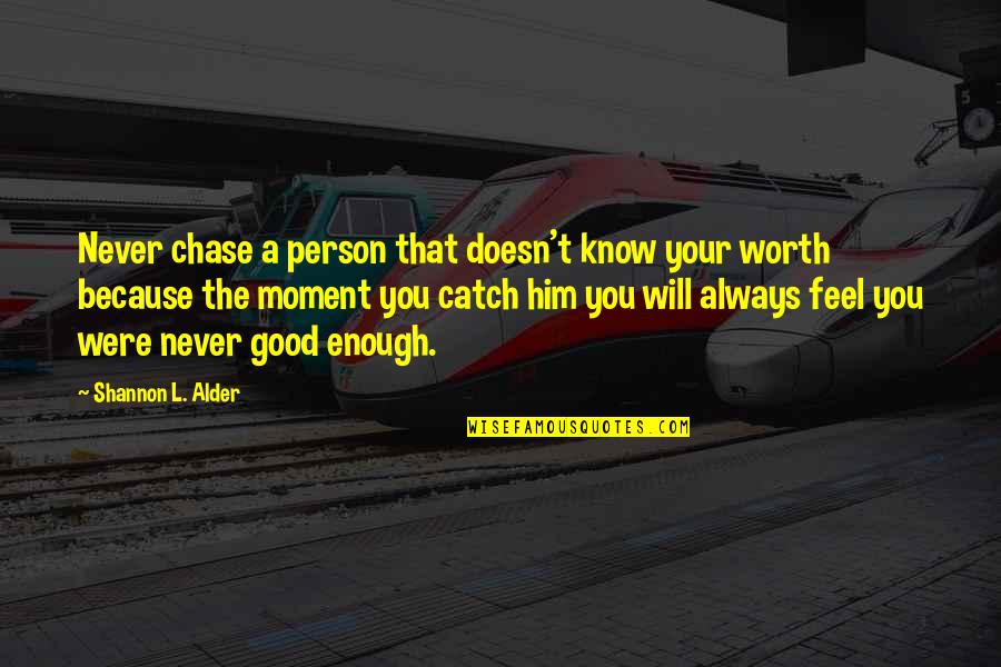 A Person's Worth Quotes By Shannon L. Alder: Never chase a person that doesn't know your