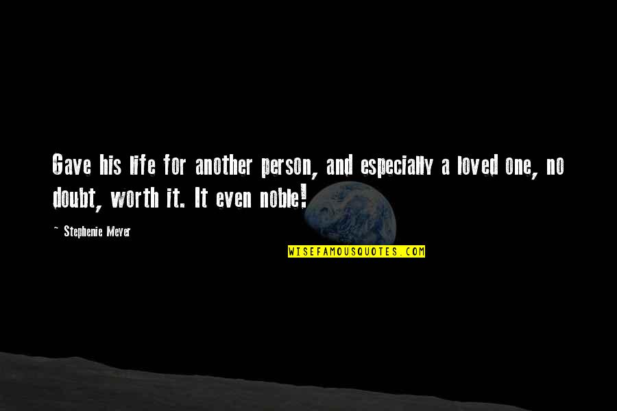 A Person's Worth Quotes By Stephenie Meyer: Gave his life for another person, and especially