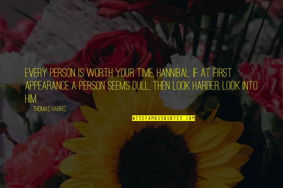 A Person's Worth Quotes By Thomas Harris: Every person is worth your time, Hannibal. If