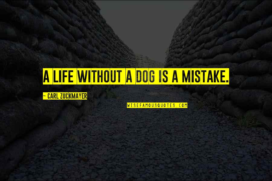 A Pet Quotes By Carl Zuckmayer: A life without a dog is a mistake.