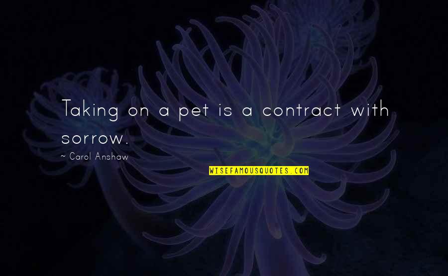 A Pet Quotes By Carol Anshaw: Taking on a pet is a contract with