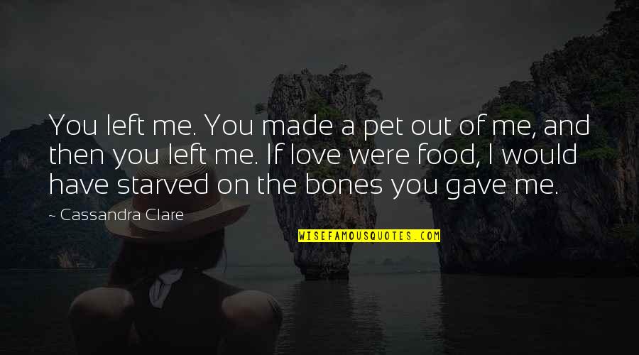 A Pet Quotes By Cassandra Clare: You left me. You made a pet out