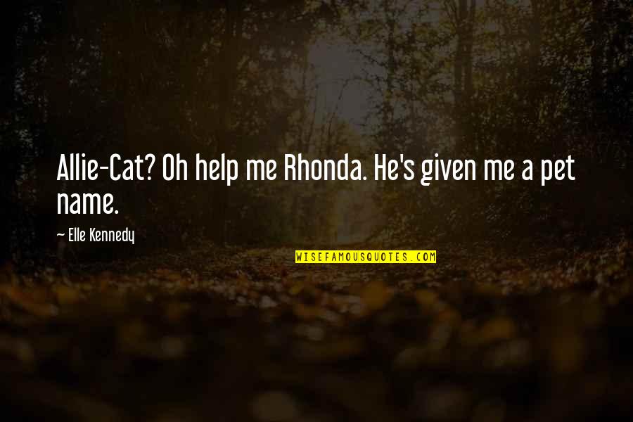 A Pet Quotes By Elle Kennedy: Allie-Cat? Oh help me Rhonda. He's given me