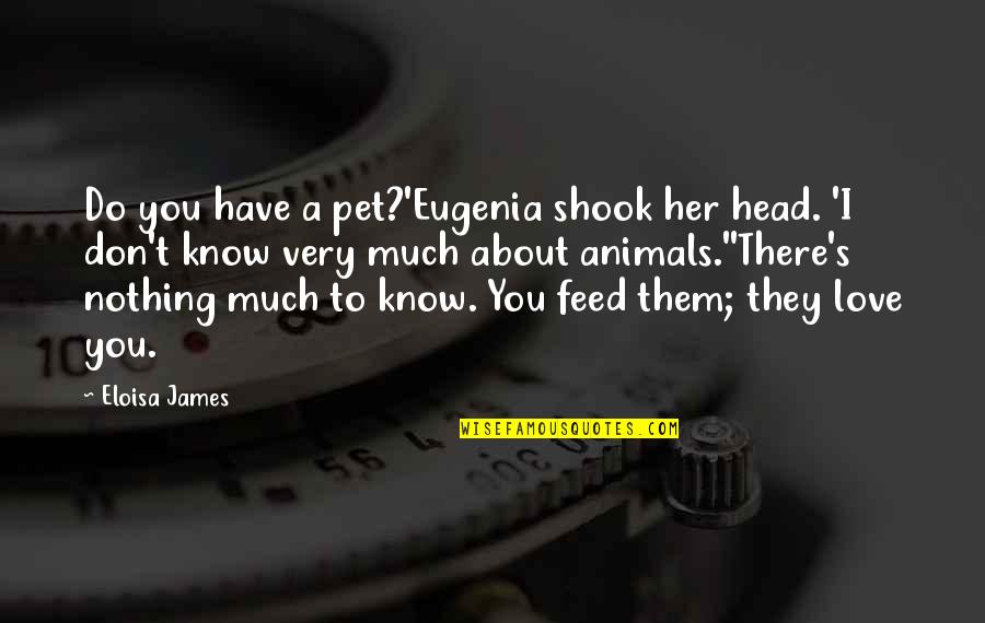 A Pet Quotes By Eloisa James: Do you have a pet?'Eugenia shook her head.
