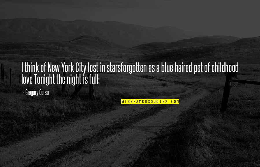 A Pet Quotes By Gregory Corso: I think of New York City lost in